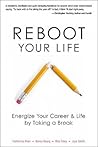 Reboot Your Life: Energize Your Career and Life by Taking a Break