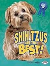 Shih Tzus Are the Best! (The Best Dogs Ever)