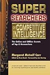 Super Searchers on Competitive Intelligence: The Online and Offline Secrets of Top CI Researchers (Super Searchers series)