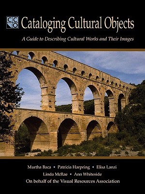 Cataloging Cultural Objects: A Guide to Describing Cultural Works and Their Images (Paperback)