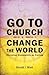Go to Church Change the World