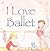 I Love Ballet
