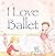 I Love Ballet
