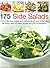 175 Side Salads: Make fabulous salads and side dishes all year round with tempting, easy-to-make recipes and 200 photographs