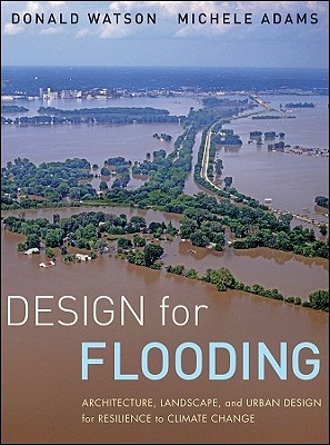 Design for Flooding: Architecture, Landscape, and Urban Design for Resilience to Climate Change