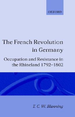 The French Revolution in Germany: Occupation and Resistance in the Rhineland 1792-1802 (Hardcover)