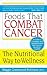 Foods That Combat Cancer: The Nutritional Way to Wellness – The First Anti-Cancer Diet with 2000+ Foods and Serving Size Guidance