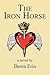 The Iron Horse: A Novel