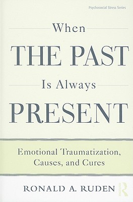 When the Past is Always Present: Emotional Traumatization, Causes, and Cures