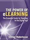 The Power of eLearning: The Essential Guide for Teaching in the Digital Age