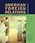 American Foreign Relations: A History, Volume 1: To 1920