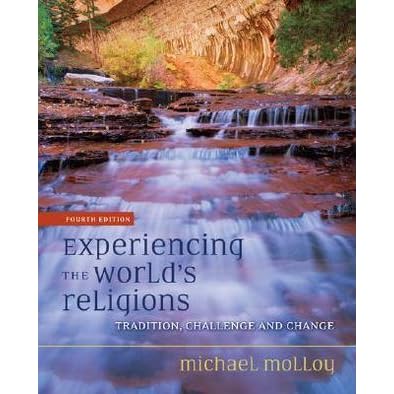 Experiencing The World S Religions Tradition Challenge And Change Michael Molloy