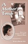 A Mother's Touch: Surviving Mother-Daughter Sexual Abuse A Mother's Touch: Surviving Mother-Daughter Sexual Abuse