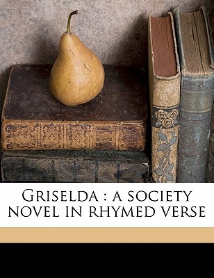 Griselda: a society novel in rhymed verse (Paperback)