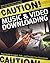 Caution! Music & Video Downloading: Your Guide to Legal, Safe, and Trouble-Free Downloads