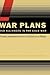 War Plans and Alliances in the Cold War by Vojtech Mastny