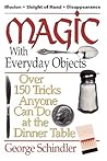 Magic with Everyday Objects: Over 150 Tricks Anyone Can Do at the Dinner Table Magic with Everyday Objects: Over 150 Tricks Anyone Can Do at the Dinner Table