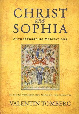 Christ And Sophia: Anthroposophic Meditations on the Old Testament, New Testament, And Apocalypse (Hardcover)