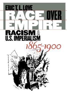 Race over Empire: Racism and U.S. Imperialism, 1865-1900 (Paperback)