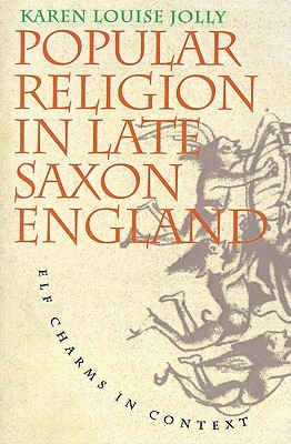 Popular Religion in Late Saxon England: Elf Charms in Context (Paperback)