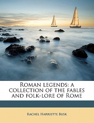Roman legends: a collection of the fables and folk-lore of Rome (Paperback)