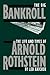 The Big Bankroll: The Life And Times Of Arnold Rothstein