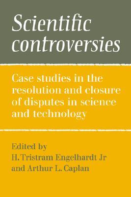 Scientific Controversies: Case Studies in the Resolution and Closure of Disputes in Science and Technology (Hardcover)