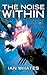 The Noise Within (Noise #1)