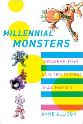 Millennial Monsters: Japanese Toys and the Global Imagination (Paperback)