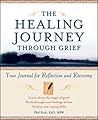 The Healing Journey Through Grief: Your Journal for Reflection and Recovery