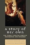 A Story of Her Own: The Female Oedipus Complex Reexamined and Renamed