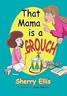 That Mama is a Grouch by Sherry  Ellis
