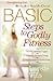 BASIC Steps to Godly Fitness by Laurette Willis BASIC Steps to Godly Fitness by Laurette Willis