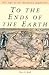 To the Ends of the Earth by Peter O. Koch