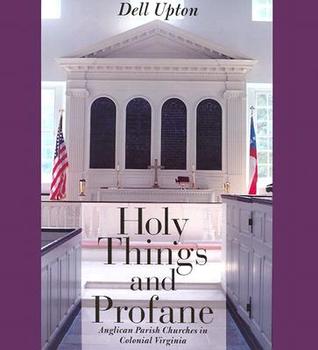 Holy Things and Profane: Anglican Parish Churches in Colonial Virginia (Paperback)