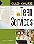 Crash Course in Teen Services