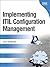 Implementing ITIL Configuration Management (paperback) (IBM Press)