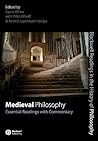 Medieval Philosophy: Essential Readings with Commentary (Blackwell Readings in the History of Philosophy) Medieval Philosophy: Essential Readings with Commentary (Blackwell Readings in the History of Philosophy)