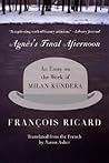 Agnes's Final Afternoon: An Essay on the Work of Milan Kundera