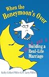 When the Honeymoon's Over: Building a Real-Life Marriage When the Honeymoon's Over: Building a Real-Life Marriage