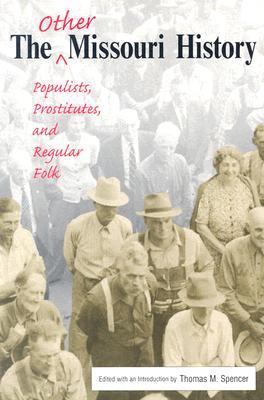 The Other Missouri History: Populists, Prostitutes, and Regular Folk (Volume 1)