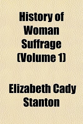 History of Woman Suffrage, Volume 1 (Paperback)