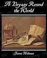 A Voyage Round the World by James Holman