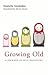 Growing Old: A Journey of S...