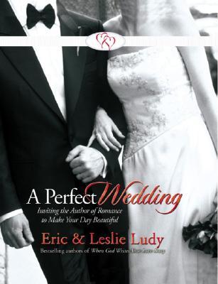 A Perfect Wedding: Inviting the Author of Romance to Make Your Day Beautiful (Hardcover)