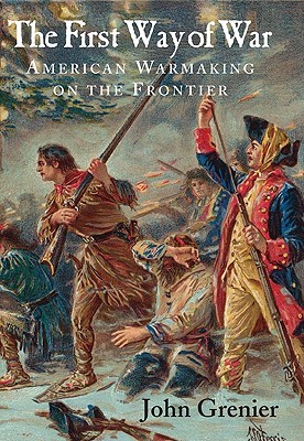 The First Way of War: American War Making on the Frontier, 1607-1814 (Hardcover)