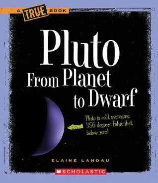 Pluto: From Planet to Dwarf (True Books)