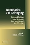 Boundaries and Belonging: States and Societies in the Struggle to Shape Identities and Local Practices Boundaries and Belonging: States and Societies in the Struggle to Shape Identities and Local Practices
