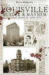 Louisville Murder & Mayhem Historic Crimes of Derby City