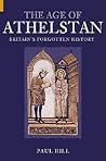 The Age of Athelstan: Britain's Forgotten History (Revealing History (Paperback))
